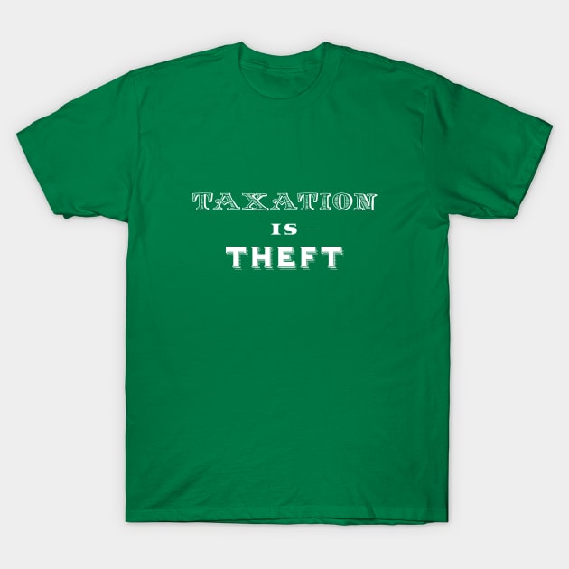 Taxation is Theft Type Only T-Shirt by Immunitee